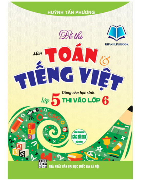 Sách - Đề Thi Môn Toán Tiếng Việt Dùng Cho Học Sinh Lớp 5 Thi Vào Lớp 6 (Dùng Chung Cho Các Bộ Sgk Hiện Hành)