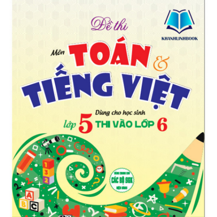 Sách - Đề Thi Môn Toán Tiếng Việt Dùng Cho Học Sinh Lớp 5 Thi Vào Lớp 6 (Dùng Chung Cho Các Bộ Sgk Hiện Hành)