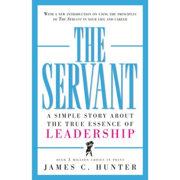 Người Lãnh Đạo Tận Tâm – The Servant | Người Lãnh Đạo Tận Tâm – The Servant | James C. Hunter
