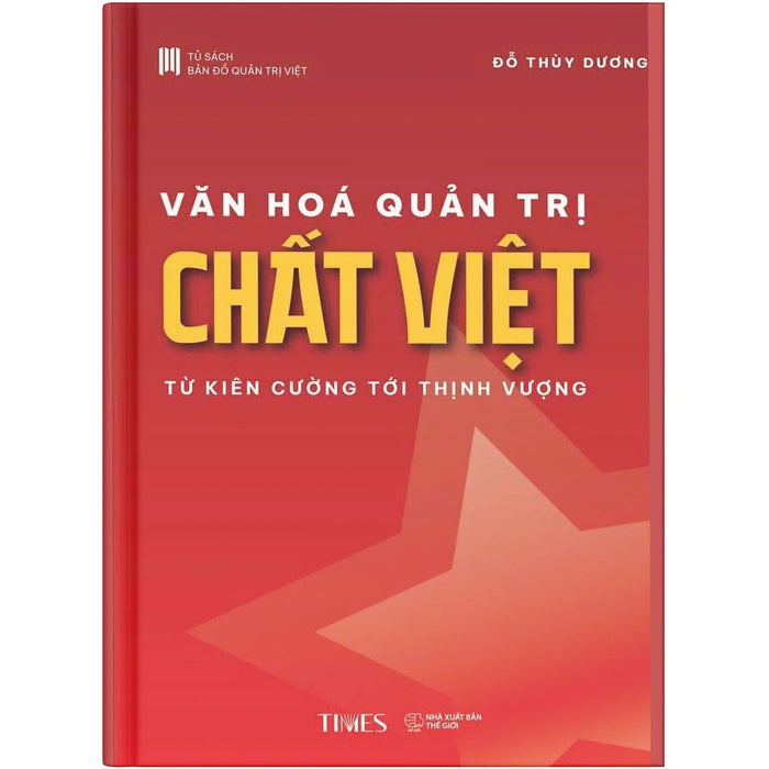 Sách - Văn Hóa Quản Trị Chất Việt: Từ Kiên Cường Tới Thịnh Vượng - Tác Giả Đỗ Thùy Dương