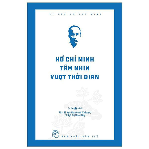 Di Sản Hồ Chí Minh - Hồ Chí Minh Tầm Nhìn Vượt Thời Gian - Bản Quyền