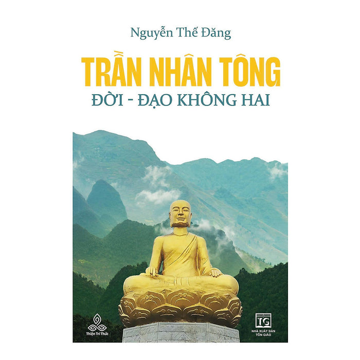 Sách - Trần Nhân Tông, Đời - Đạo Không Hai - Đương Đạo Nguyễn Thế Đăng - Thiện Tri Thức