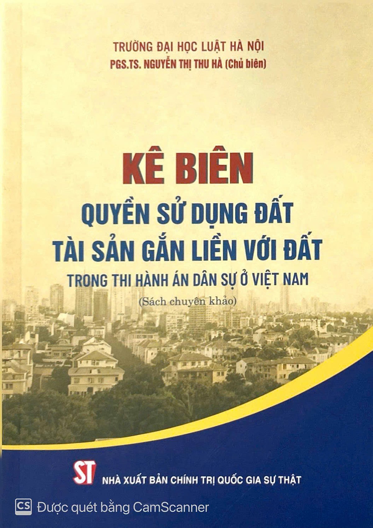 Kê Biên Quyền Sử Dụng Đất, Tài Sản Gắn Liền Với Đất Trong Thi Hành Án Dân Sự Ở Việt Nam (Sách Chuyên Khảo)