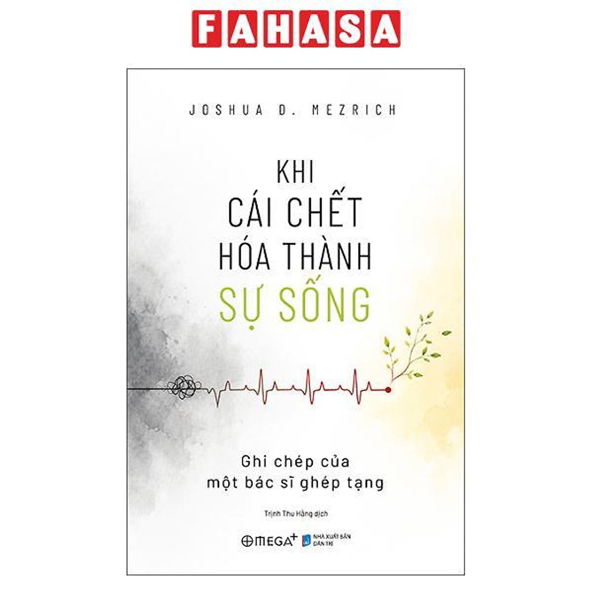 Sách - Khi Cái Chết Hóa Thành Sự Sống - Ghi Chép Của Một Bác Sĩ Ghép Tạng