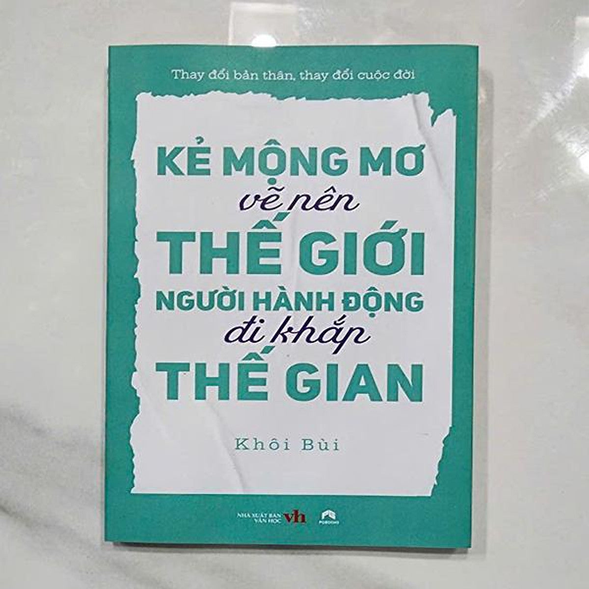 Kẻ Mộng Mơ Vẽ Nên Thế Giới, Người Hành Động Đi Khắp Thế Gian.
