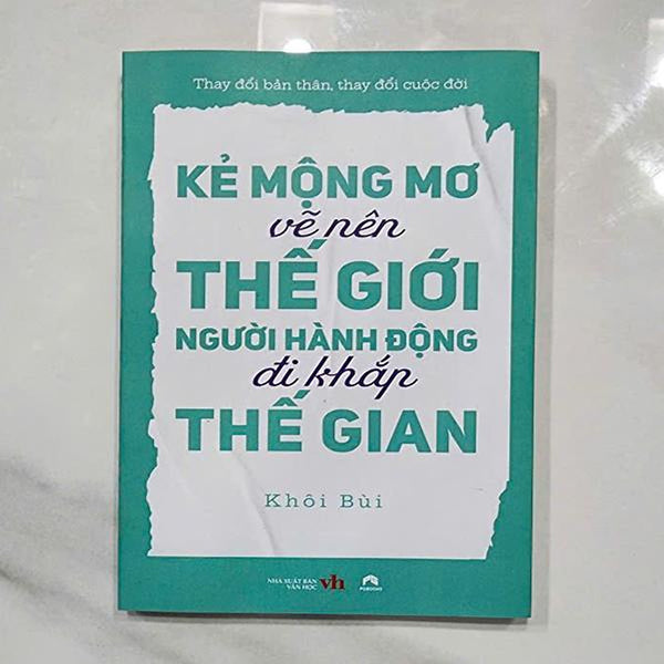 Kẻ Mộng Mơ Vẽ Nên Thế Giới, Người Hành Động Đi Khắp Thế Gian.
