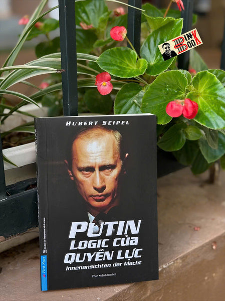 Putin: Logic Của Quyền Lực - Hubert Seipel – Phan Xuân Loan Dịch - First News – Nxb Tổng Hợp Tp. Hcm