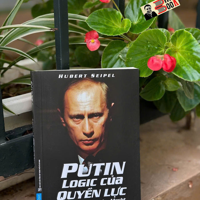 Putin: Logic Của Quyền Lực - Hubert Seipel – Phan Xuân Loan Dịch - First News – Nxb Tổng Hợp Tp. Hcm