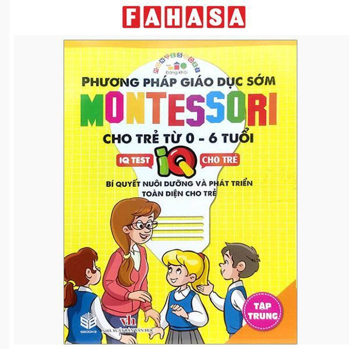 Sách - Phương Pháp Giáo Dục Sớm Montesori Cho Trẻ Từ 0 - 6 Tuổi - Tập Trung