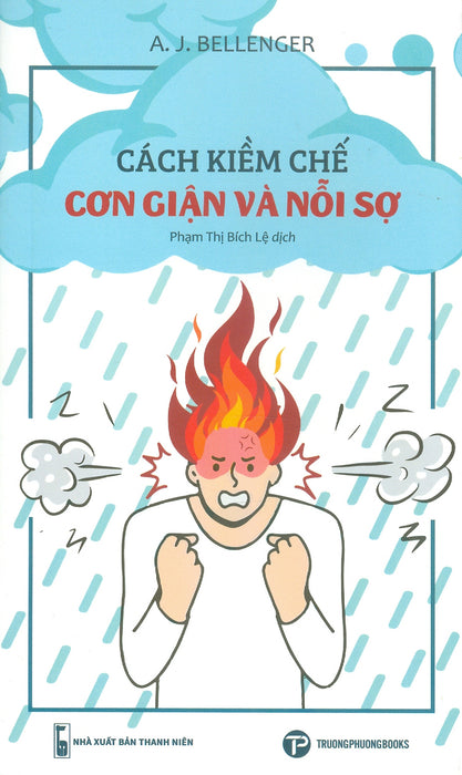 Cách Kiềm Chế Cơn Giận Và Nỗi Sợ - A. J. Bellenger; Phan Thị Bích Lệ Dịch