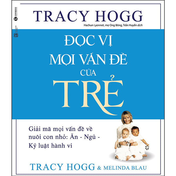 Đọc Vị Mọi Vấn Đề Của Trẻ - Giải Mã Mọi Vấn Đề Về Nuôi Con Nhỏ: Ăn - Ngủ - Kỷ Luật Hành Vi