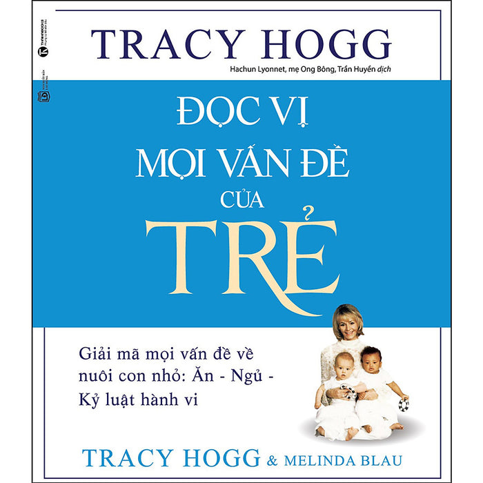 Đọc Vị Mọi Vấn Đề Của Trẻ - Giải Mã Mọi Vấn Đề Về Nuôi Con Nhỏ: Ăn - Ngủ - Kỷ Luật Hành Vi