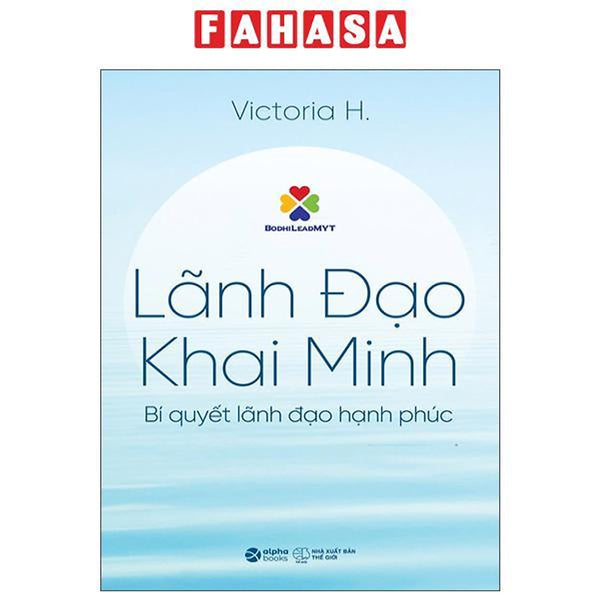 Sách - Lãnh Đạo Khai Minh - Bí Quyết Lãnh Đạo Hạnh Phúc
