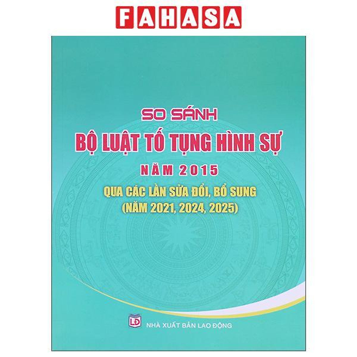 Sách - So Sánh Bộ Luật Tố Tụng Hình Sự Năm 2015 - Qua Các Lần Sửa Đổi, Bổ Sung (Năm 2021, 2024, 2025)