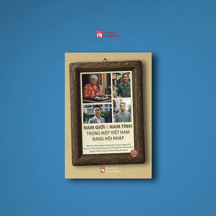 Nam Giới Và Nam Tính Trong Một Việt Nam Đang Hội Nhập – Nhiều Tác Giả - Nxb Phụ Nữ Việt Nam