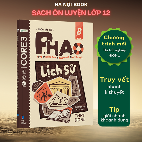 Sách P.H.A.O Lịch Sử Ôn Luyện Thi Tốt Nghiệp Thpt, Đgnl - Trợ Thủ Đắc Lực Lấy Gốc Lí Thuyết
