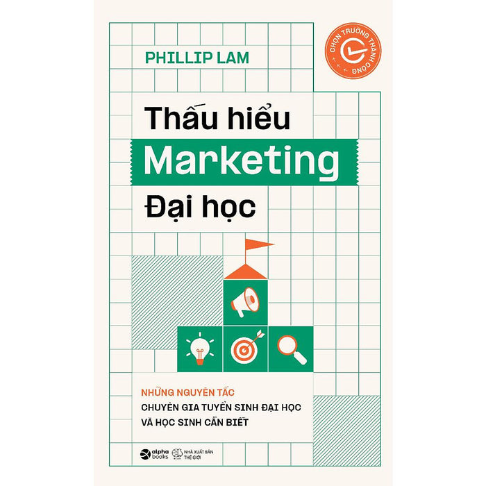 Thấu Hiểu Marketing Đại Học - Những Nguyên Tắc Chuyên Gia Tuyển Sinh Đại Học Và Học Sinh Nên Biết - Bản Quyền