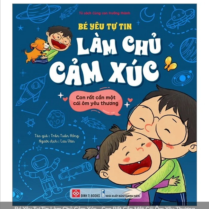 Sách - Bé Yêu Tự Tin Làm Chủ Mọi Cung Bậc Cảm Xúc- Con Rất Cần Một Cái Ôm Yêu Thương