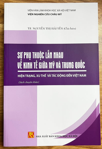 Sách - Sự Phụ Thuộc Lẫn Nhau Về Kinh Tế Giữa Mỹ Và Trung Quốc Hiện Trạng, Xu Thế Và Tác Động Đến Việt Nam
