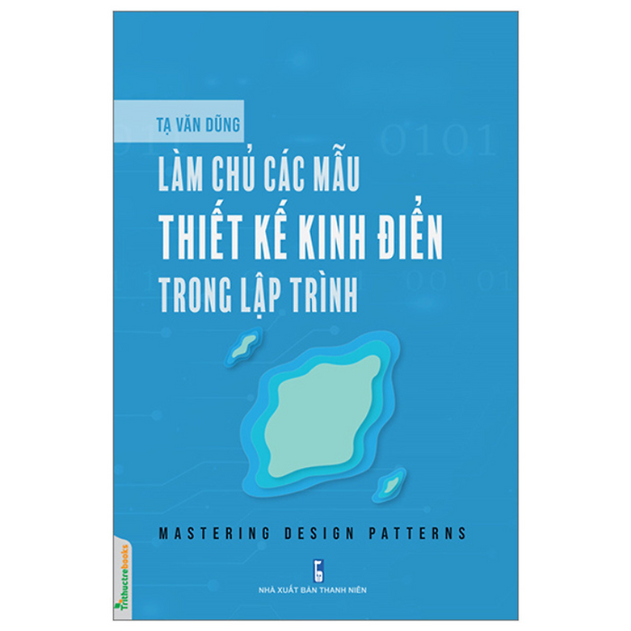 Làm Chủ Các Mẫu Thiết Kế Kinh Điển Trong Lập Trình (Mastering Design Patterns) - Tạ Văn Dũng - Nxb Thanh Niên