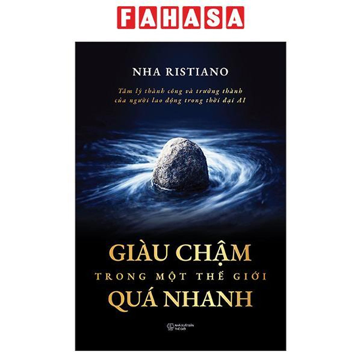 Sách - Tâm Lý Thành Công Và Trưởng Thành Của Người Lao Động Trong Thời Đại Ai - Giàu Chậm Trong Một Thế Giới Quá Nhanh