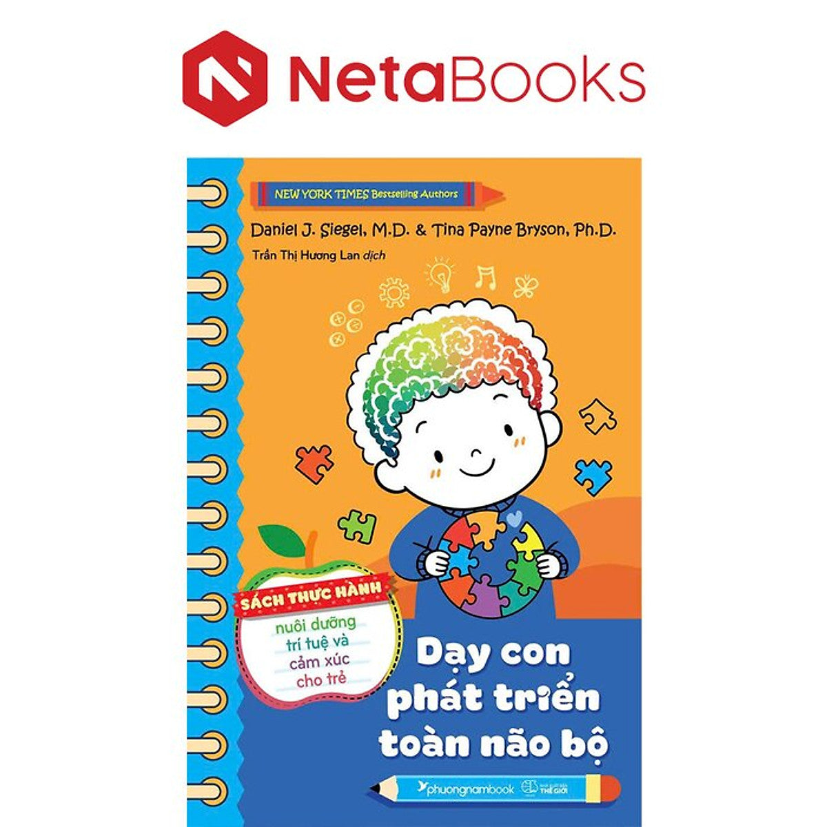 Dạy Con Phát Triển Toàn Não Bộ - Sách Thực Hành Nuôi Dưỡng Trí Tuệ Và Cảm Xúc Cho Trẻ - Daniel J. Siegel, Tina Payne Bryson