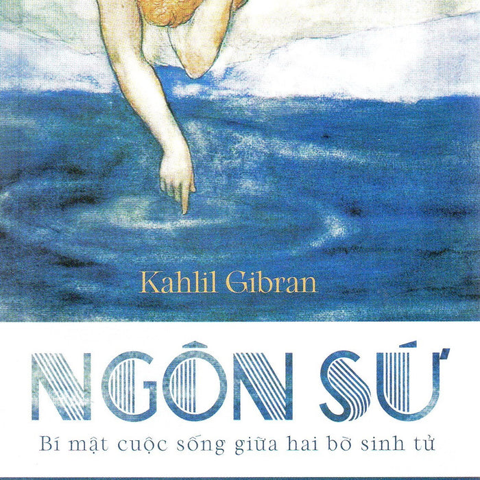 Kahlil Gibran - Ngôn Sứ - Bí Mật Cuộc Sống Giữa Hai Bờ Sinh Tử