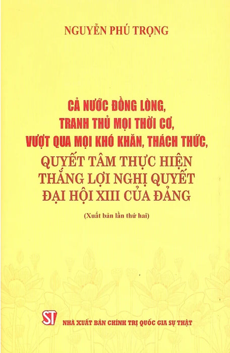 Cả Nước Đồng Lòng, Tranh Thủ Mọi Thời Cơ, Vượt Qua Mọi Khó Khăn, Thách Thức, Quyết Tâm Thực Hiện Thắng Lợi Nghị Quyết Đại Hội Xiii Của Đảng - St