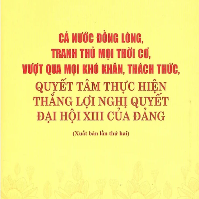 Cả Nước Đồng Lòng, Tranh Thủ Mọi Thời Cơ, Vượt Qua Mọi Khó Khăn, Thách Thức, Quyết Tâm Thực Hiện Thắng Lợi Nghị Quyết Đại Hội Xiii Của Đảng - St