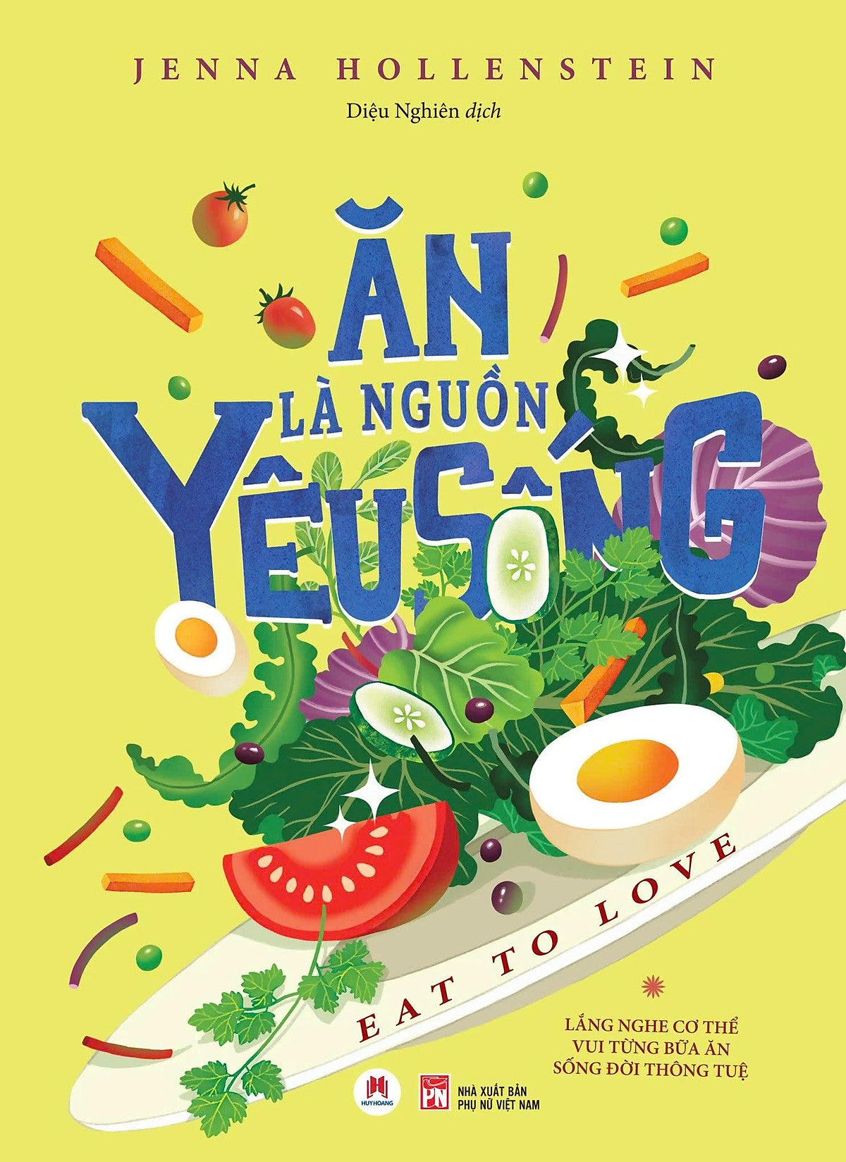Ăn Là Nguồn Yêu Sống - Jenna Hollenstein - Diệu Nghiên Dịch - Huy Hoàng - Nxb Phụ Nữ
