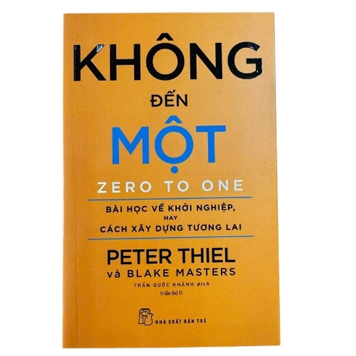 Không Đến Một (Zero To One)  Peter Thiel & Blake Masters Sách Tư Duy Khởi Nghiệp – Đổi Mới – Chiến Lược Dành Cho Nhà Sáng Lập & Lãnh Đạo
