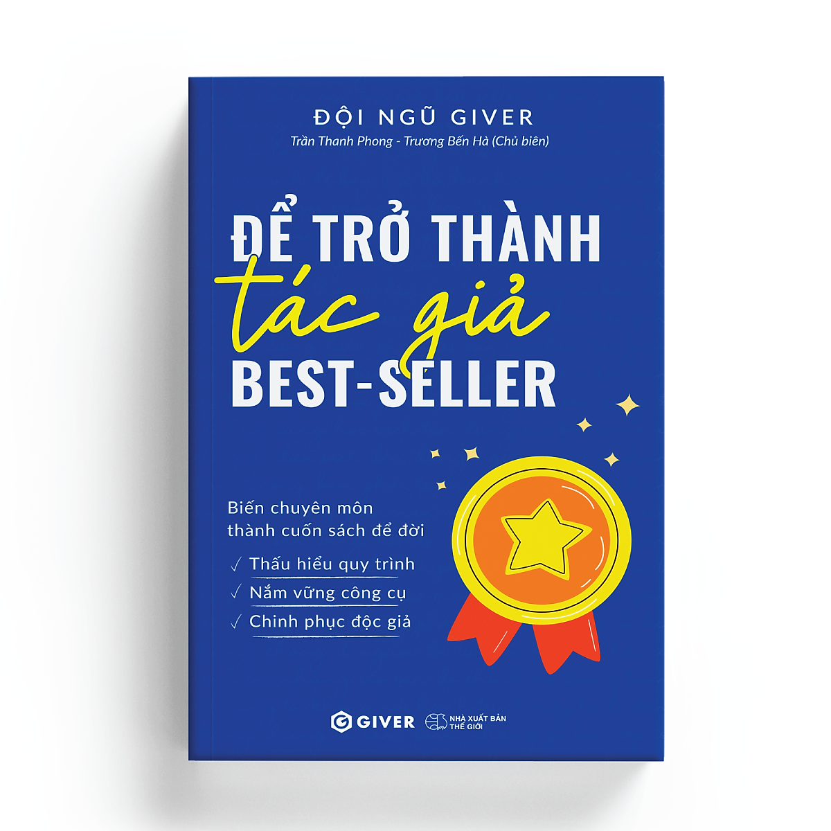 Sách Để Trở Thành Tác Giả Best Seller - Biến Chuyên Môn Thành Cuốn Sách Để Đời Thấu Hiểu Quy Trình, Nắm Vững Công Cụ, Chinh Phục Độc Giả