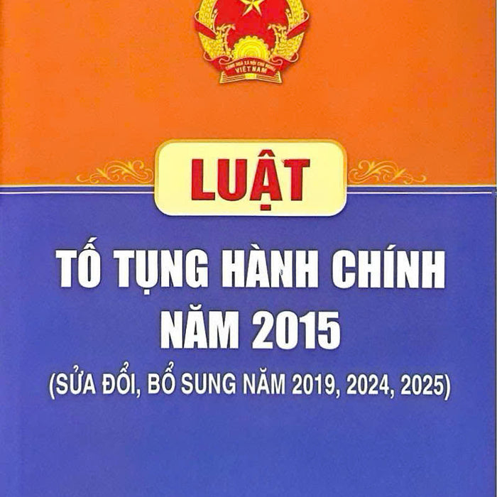 Luật Tố Tụng Hành Chính Năm 2015 (Sửa Đổi, Bổ Sung Năm 2019, 2024, 2025)