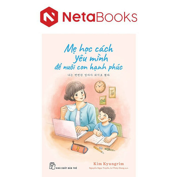 Mẹ Học Cách Yêu Mình Để Nuôi Con Hạnh Phúc - Kim Kyungrim