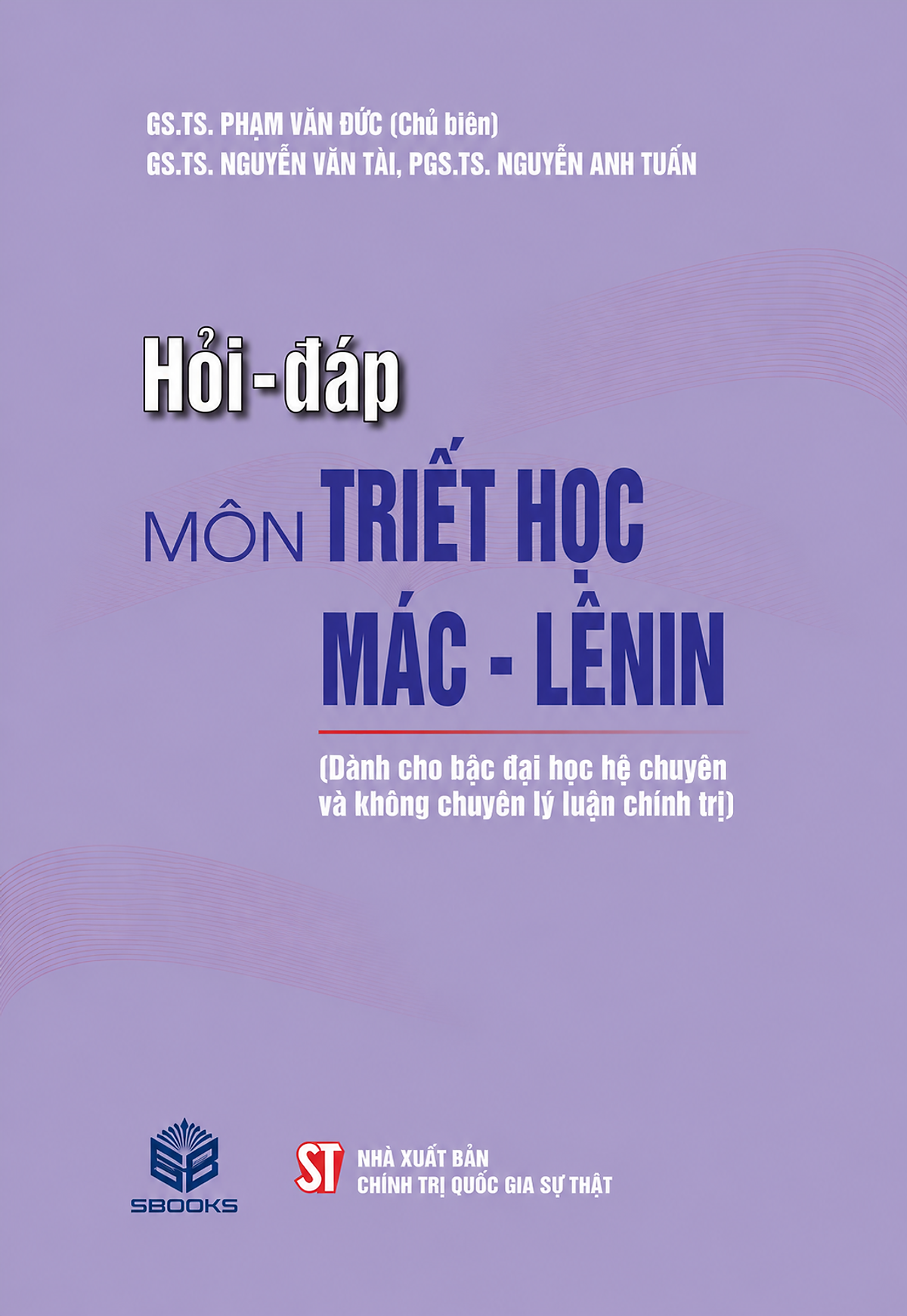 HỏI – ĐáP Môn TriếT HọC MáC – Lênin (DàNh Cho BậC ĐạI HọC Hệ Chuyên Và Không Chuyên Lý LuậN ChíNh Trị)