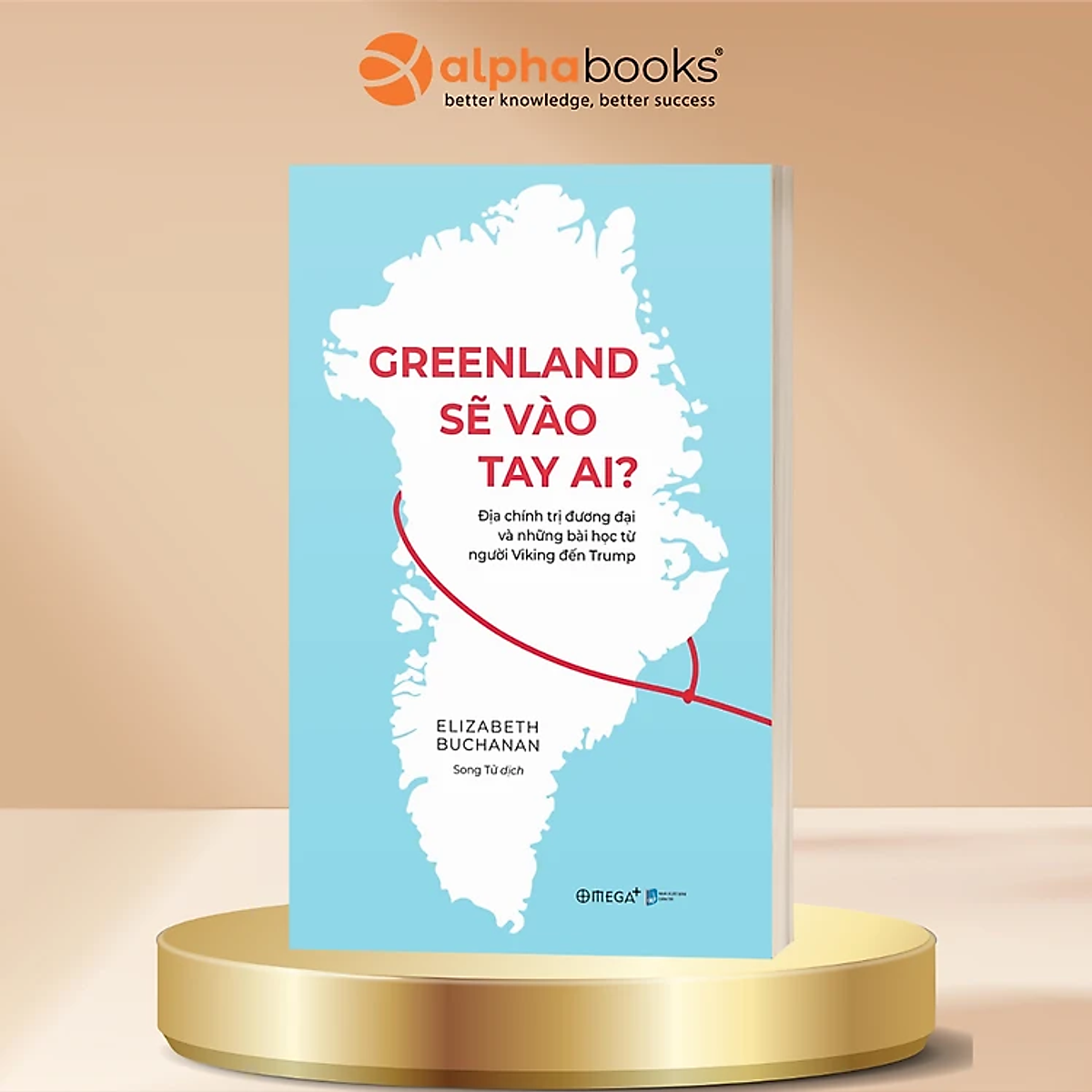 Greenland Sẽ Vào Tay Ai? Địa Chính Trị Đương Đại Và Những Bài Học Từ Người Viking Đến Trump - Elizabeth Buchanan - Alpha Books