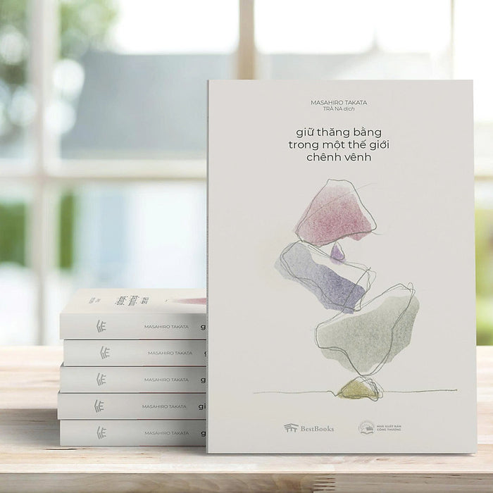 Giữ Thăng Bằng Trong Một Thế Giới Chênh Vênh – Masahiro Takata – Trà Na Dịch – Bestbooks – Nxb Công Thương