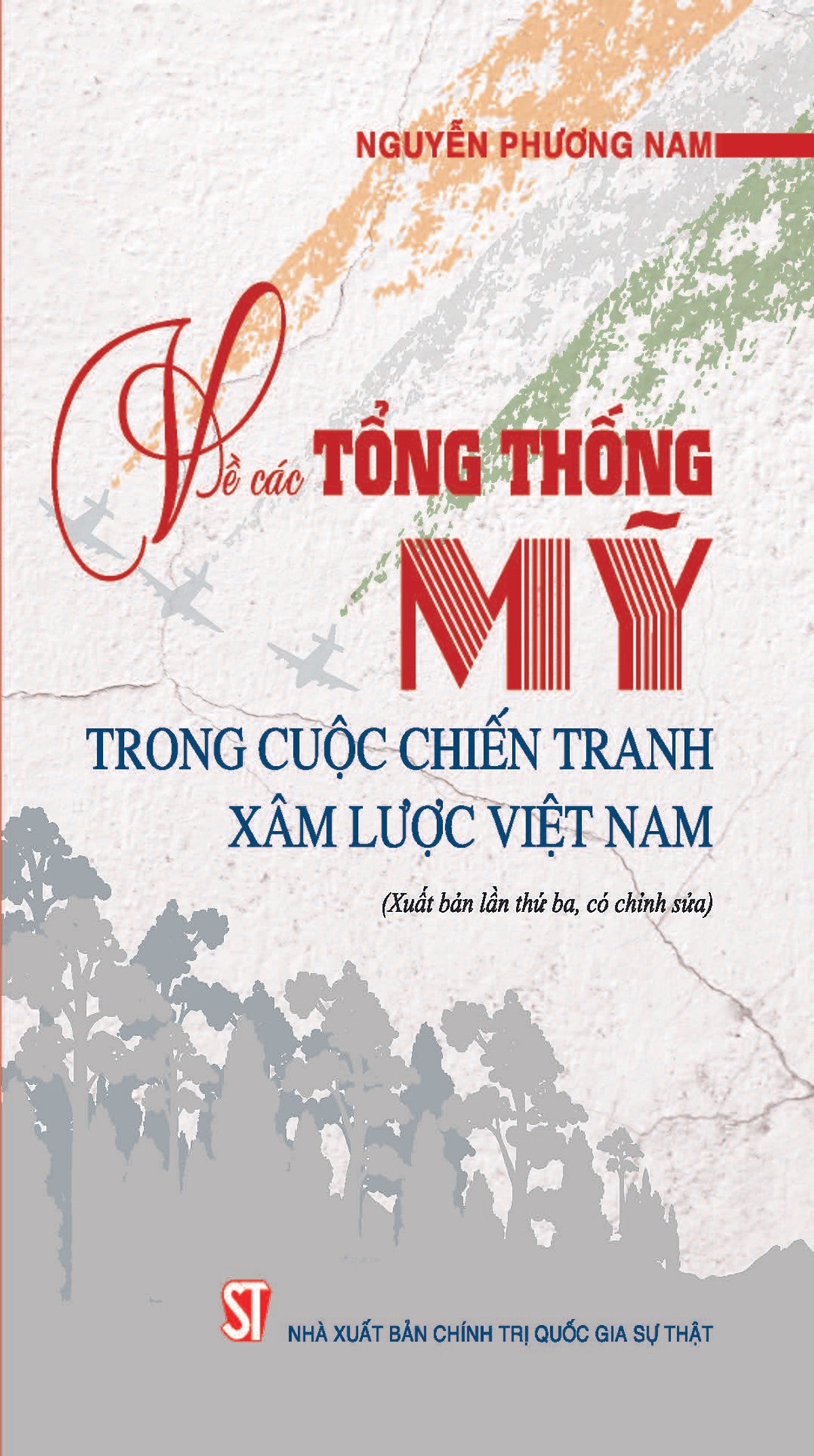 Về Các Tổng Thống Mỹ Trong Cuộc Chiến Tranh Xâm Lược Việt Nam (Xuất Bản Lần Thứ Ba, Có Chỉnh Sửa)