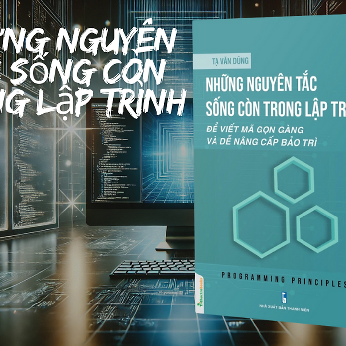 Sách - Những Nguyên Tắc Sống Còn Trong Lập Trình - Tạ Văn Dũng - Nxb Thanh Niên