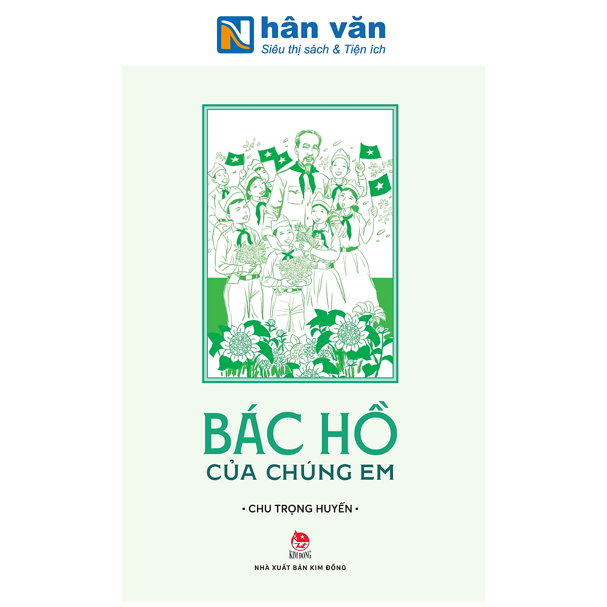 Sách - Bác Hồ Của Chúng Em - Chu Trọng Huyến