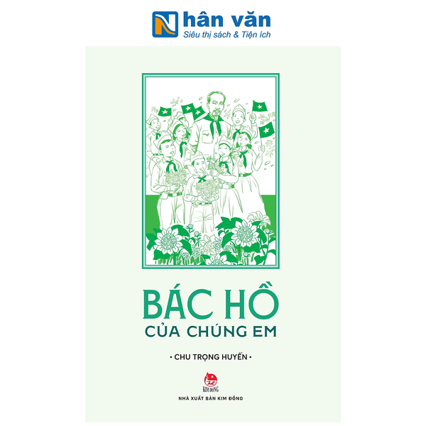 Sách - Bác Hồ Của Chúng Em - Chu Trọng Huyến