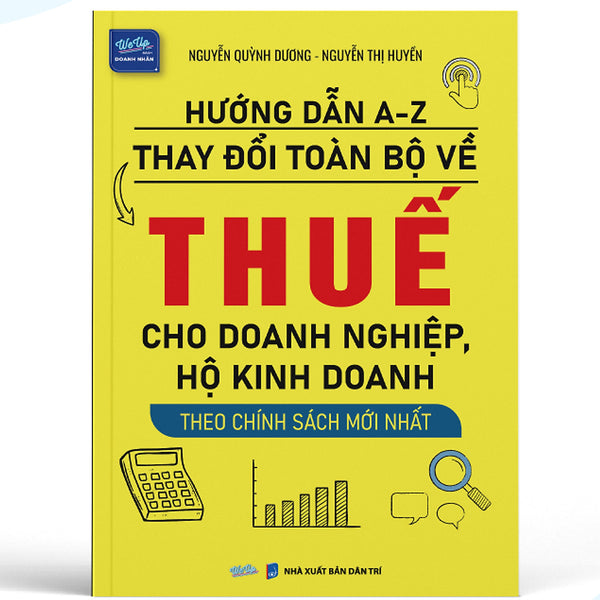 Sách Hướng Dẫn A-Z Thay Đổi Toàn Bộ Về Thuế Cho Doanh Nghiệp, Hộ Kinh Doanh Theo Chính Sách Mới Nhất