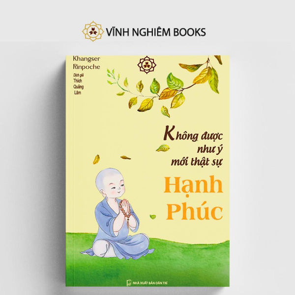 Sách - Không Được Như Ý Mới Thật Sự Hạnh Phúc - Khangser Rinpoche - Vĩnh Nghiêm Books