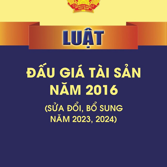 Luật Đấu Giá Tài Sản Năm 2016 (Sửa Đổi, Bổ Sung Năm 2023, 2024)