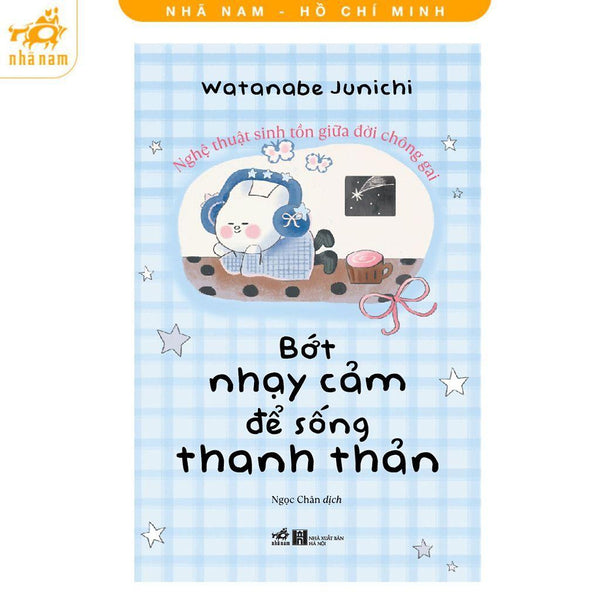 Sách - Bớt Nhạy Cảm Để Sống Thanh Thản - Nghệ Thuật Sinh Tồn Giữa Đời Chông Gai - Nhã Nam