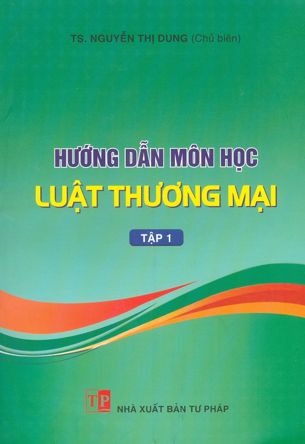 Hướng Dẫn Môn Học Luật Thương Mại - Tập 1 (Bản In Năm 2025)