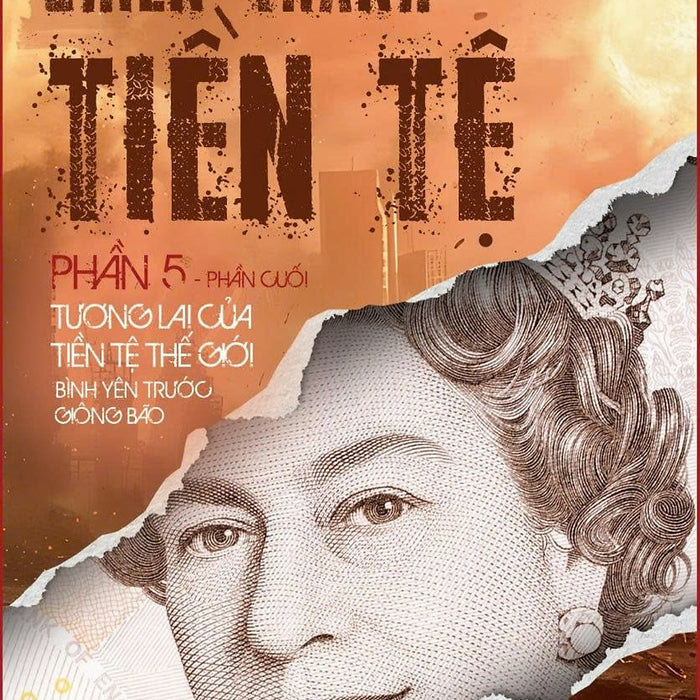 (Tái Bản 2026) Chiến Tranh Tiền Tệ - Phần 5 - Tương Lai Của Tiền Tệ Thế Giới Bình Yên Trước Giông Bão – Song Hong Bing - Bách Việt