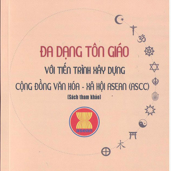 Đa Dạng Tôn Giáo Với Tiến Trình Xây Dựng Cộng Đồng Văn Hóa - Xã Hội Asean (Ascc) (Sách Tham Khảo)