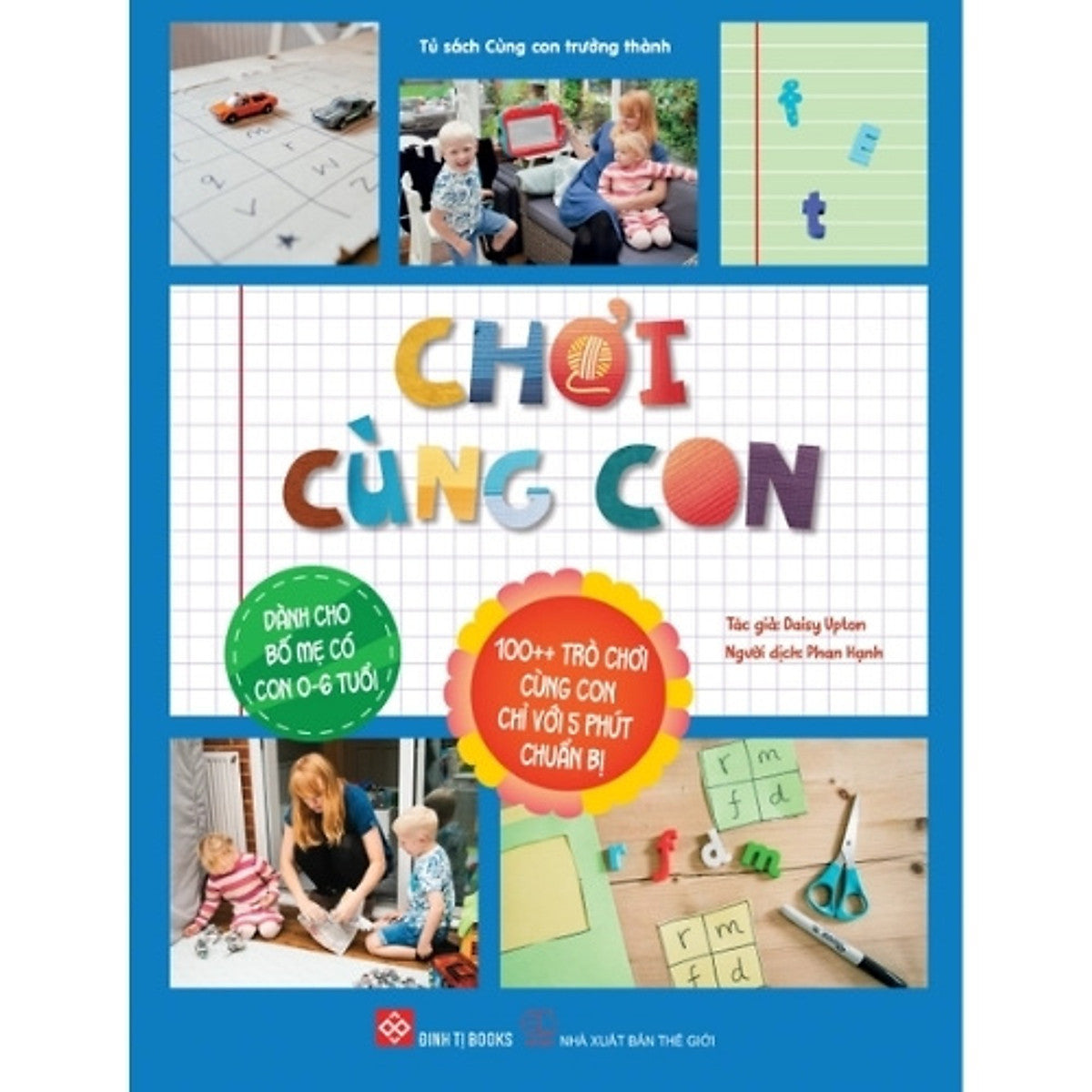 Sách Chơi Cùng Con - 100++ Trò Chơi Cùng Con Chỉ Với 5 Phút Chuẩn Bị