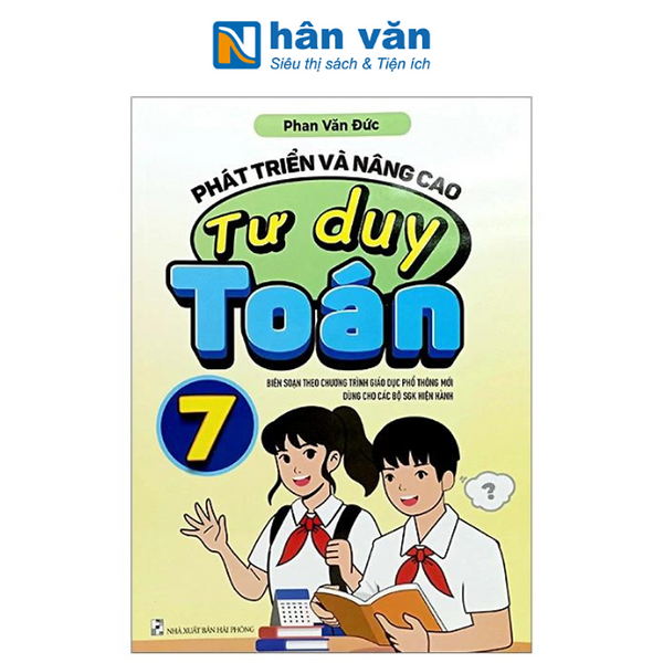 Phát Triển Và Nâng Cao Tư Duy Toán Lớp 7 (Biên Soạn Theo Chương Trình Giáo Dục Phổ Thông Mới Dùng Chung Cho Các Bộ Sgk Hiện Hành)